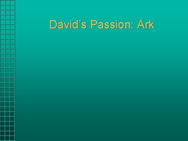 David’s Passion: Ark David’s Passion: Ark