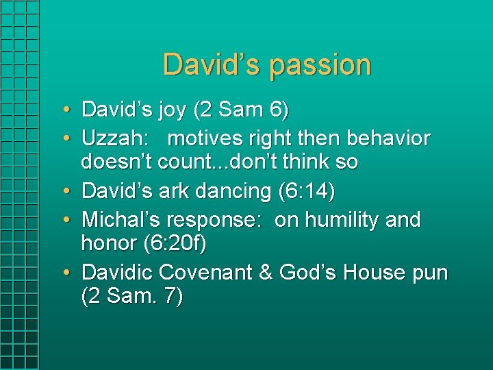 David’s passion • David’s joy (2 Sam 6) • Uzzah: motives right then behavior David’s passion • David’s joy (2 Sam 6) • Uzzah: motives right then behavior