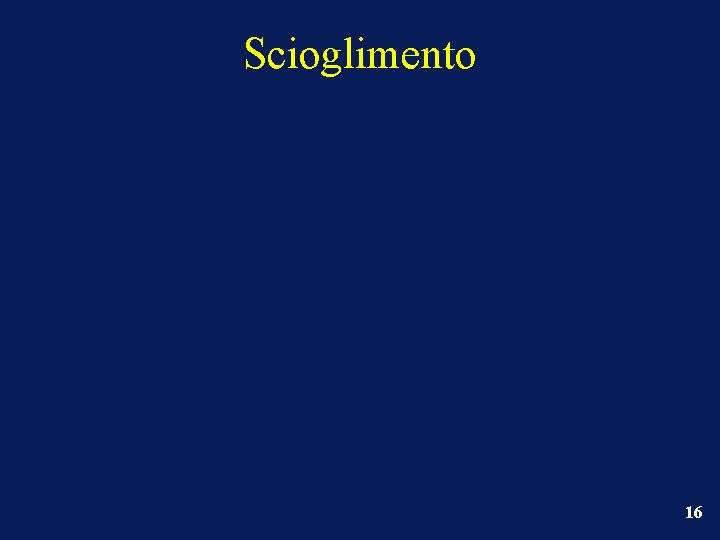 Scioglimento 16 