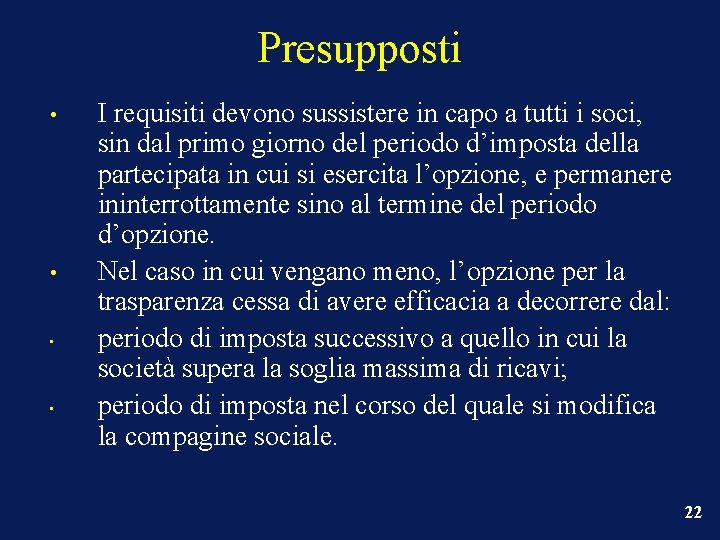 Presupposti • • I requisiti devono sussistere in capo a tutti i soci, sin