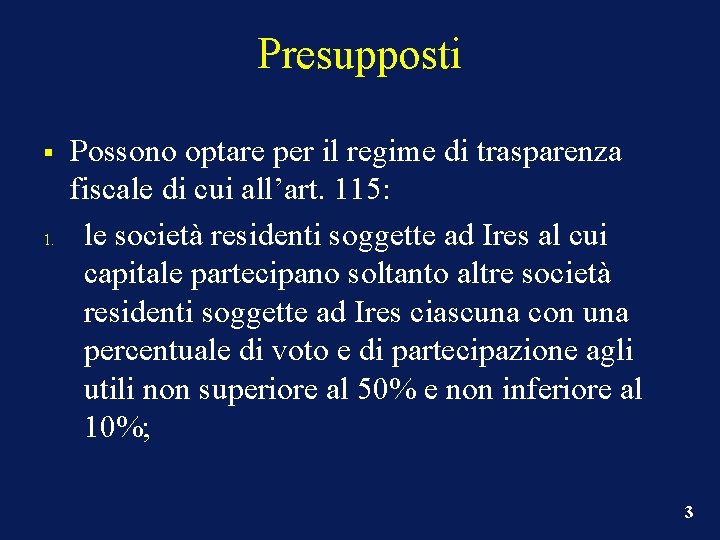 Presupposti § 1. Possono optare per il regime di trasparenza fiscale di cui all’art.