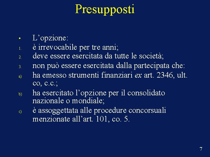 Presupposti • 1. 2. 3. a) b) c) L’opzione: è irrevocabile per tre anni;