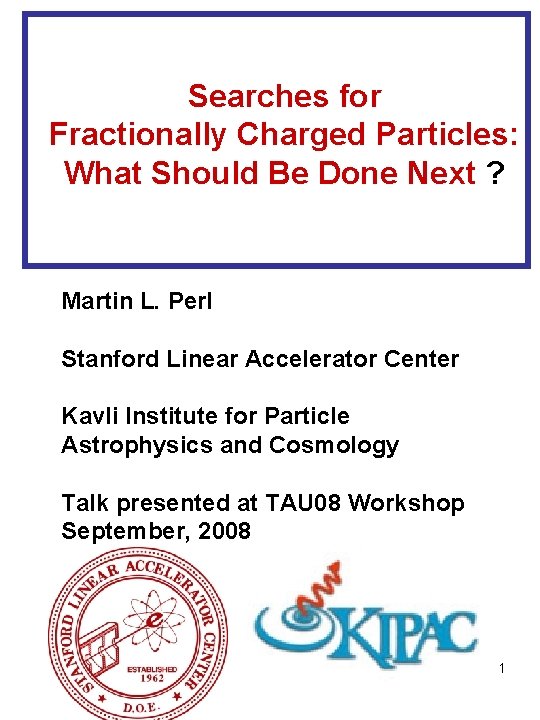 Searches for Fractionally Charged Particles: What Should Be Done Next ? Martin L. Perl