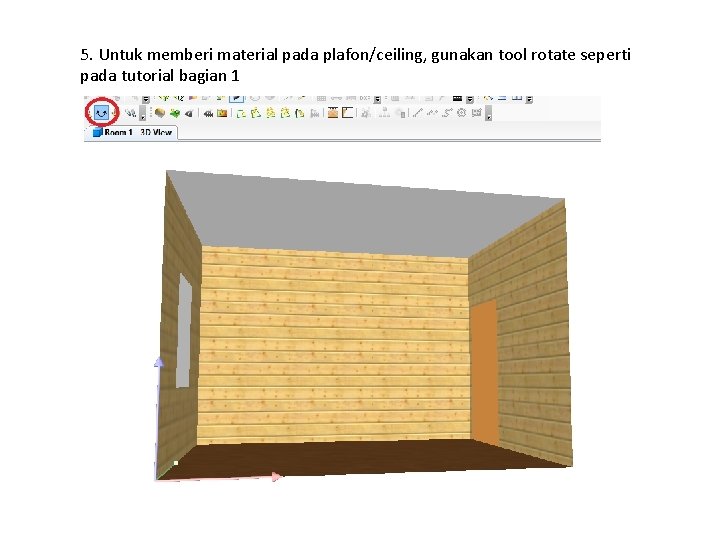 5. Untuk memberi material pada plafon/ceiling, gunakan tool rotate seperti pada tutorial bagian 1