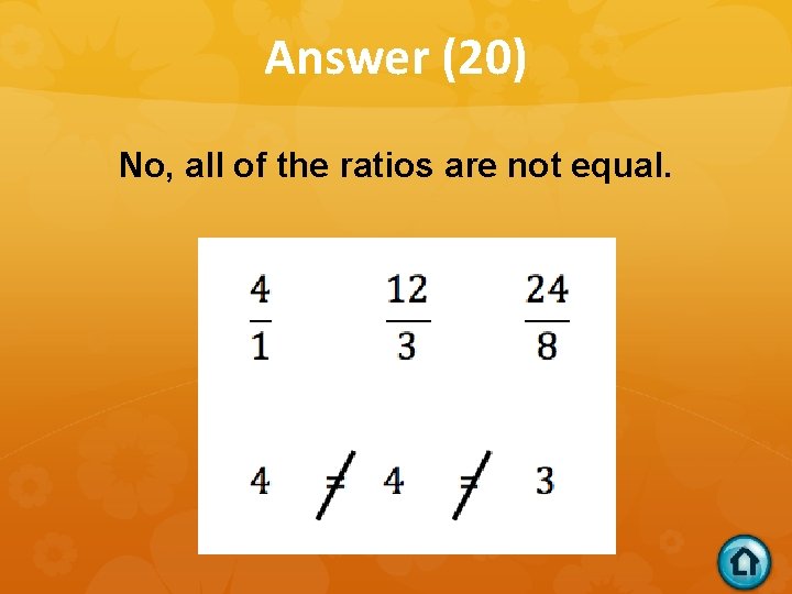 Answer (20) No, all of the ratios are not equal. 