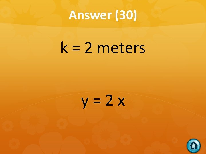 Answer (30) k = 2 meters y=2 x 