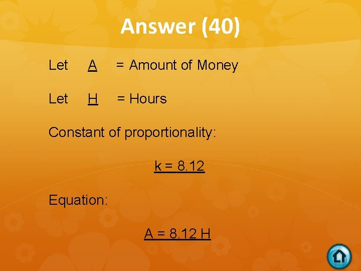 Answer (40) Let A = Amount of Money Let H = Hours Constant of