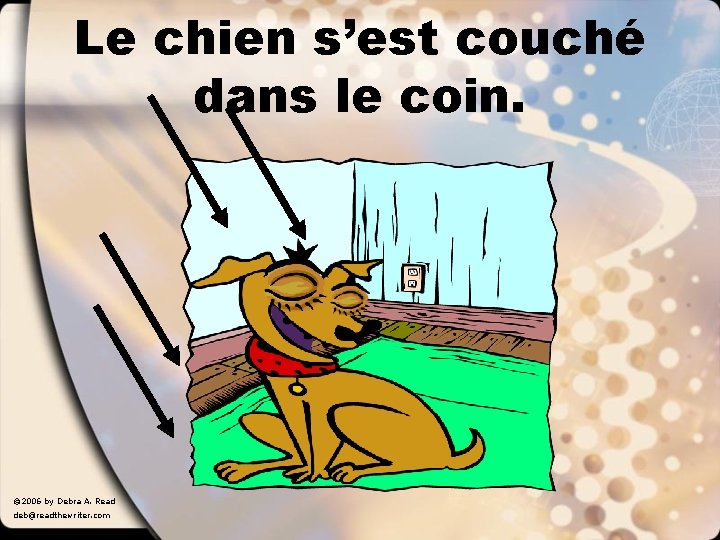 Le chien s’est couché dans le coin. © 2006 by Debra A. Read deb@readthewriter.