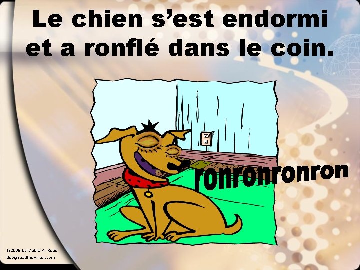 Le chien s’est endormi et a ronflé dans le coin. © 2006 by Debra