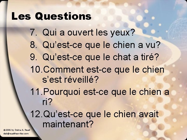 Les Questions © 2006 by Debra A. Read deb@readthewriter. com 7. Qui a ouvert