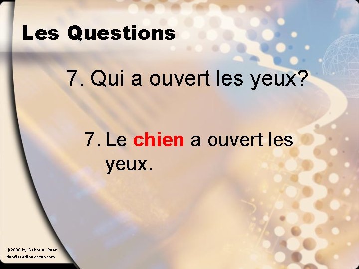 Les Questions 7. Qui a ouvert les yeux? 7. Le chien a ouvert les