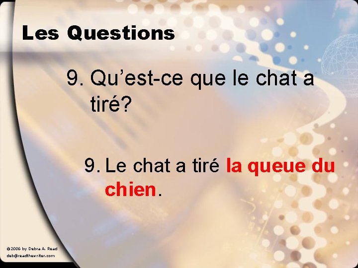 Les Questions 9. Qu’est-ce que le chat a tiré? 9. Le chat a tiré