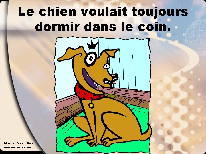 Le chien voulait toujours dormir dans le coin. © 2006 by Debra A. Read