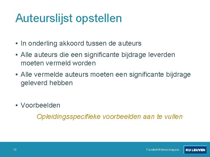 Auteurslijst opstellen • In onderling akkoord tussen de auteurs • Alle auteurs die een