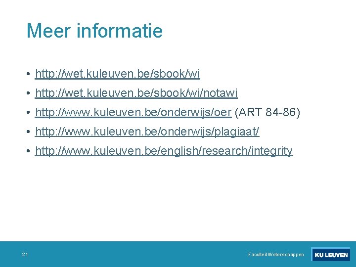 Meer informatie • http: //wet. kuleuven. be/sbook/wi/notawi • http: //www. kuleuven. be/onderwijs/oer (ART 84