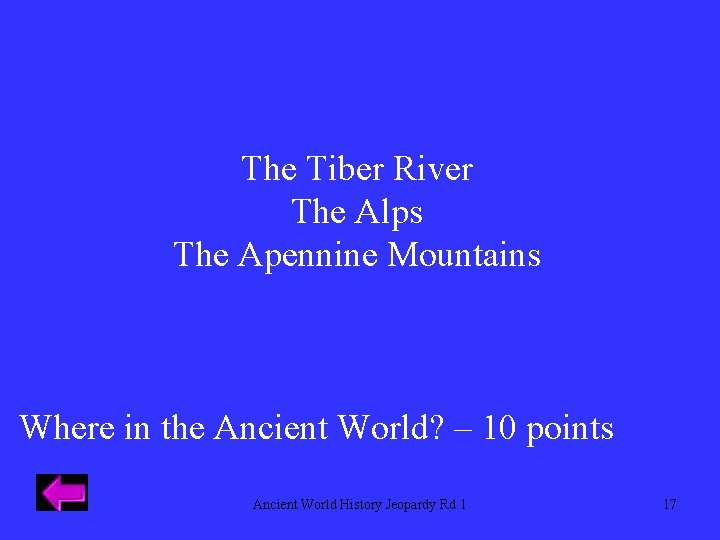 The Tiber River The Alps The Apennine Mountains Where in the Ancient World? –