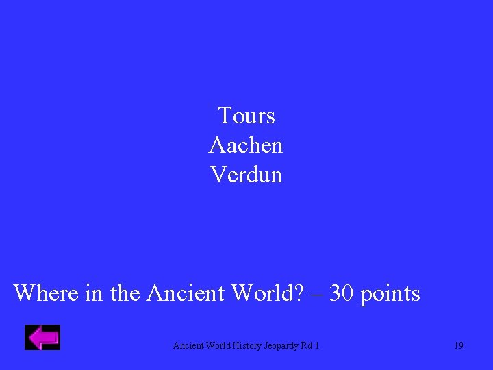 Tours Aachen Verdun Where in the Ancient World? – 30 points Ancient World History
