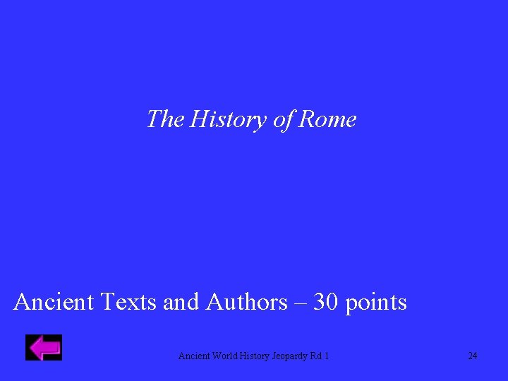 The History of Rome Ancient Texts and Authors – 30 points Ancient World History