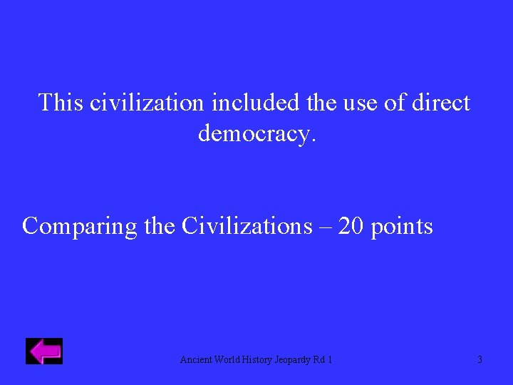 This civilization included the use of direct democracy. Comparing the Civilizations – 20 points