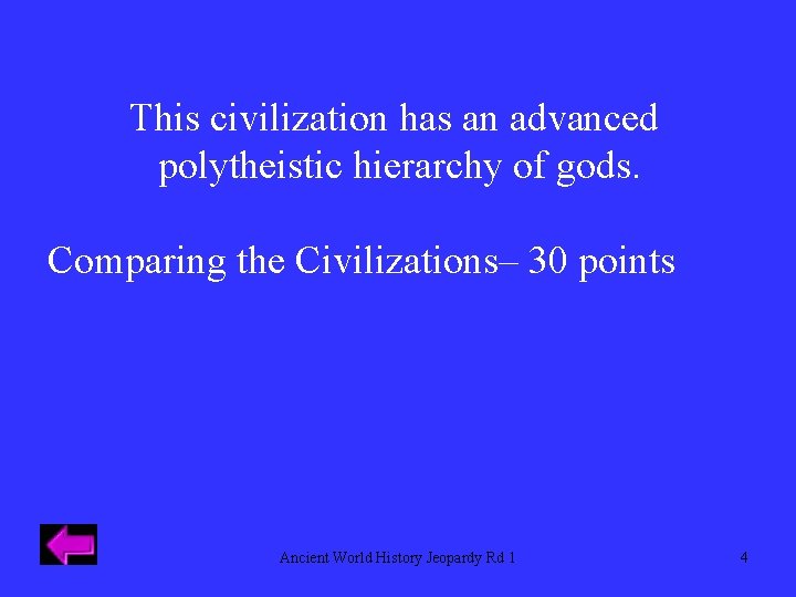 This civilization has an advanced polytheistic hierarchy of gods. Comparing the Civilizations– 30 points