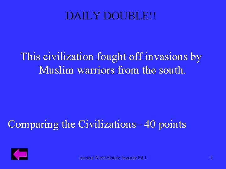 DAILY DOUBLE!! This civilization fought off invasions by Muslim warriors from the south. Comparing