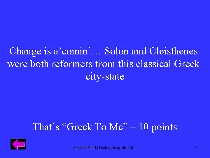 Change is a’comin’… Solon and Cleisthenes were both reformers from this classical Greek city-state