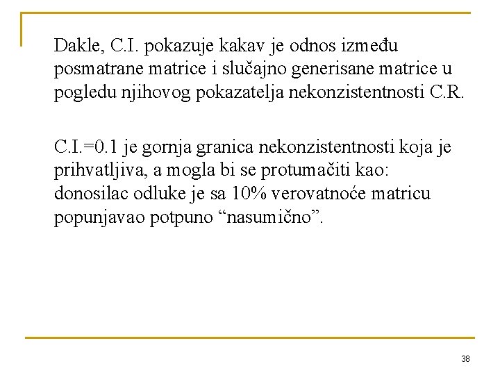 Dakle, C. I. pokazuje kakav je odnos između posmatrane matrice i slučajno generisane matrice