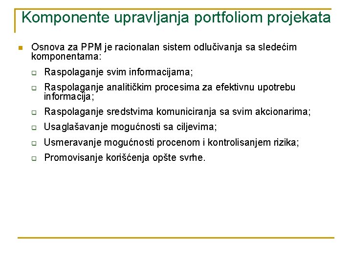 Komponente upravljanja portfoliom projekata n Osnova za PPM je racionalan sistem odlučivanja sa sledećim