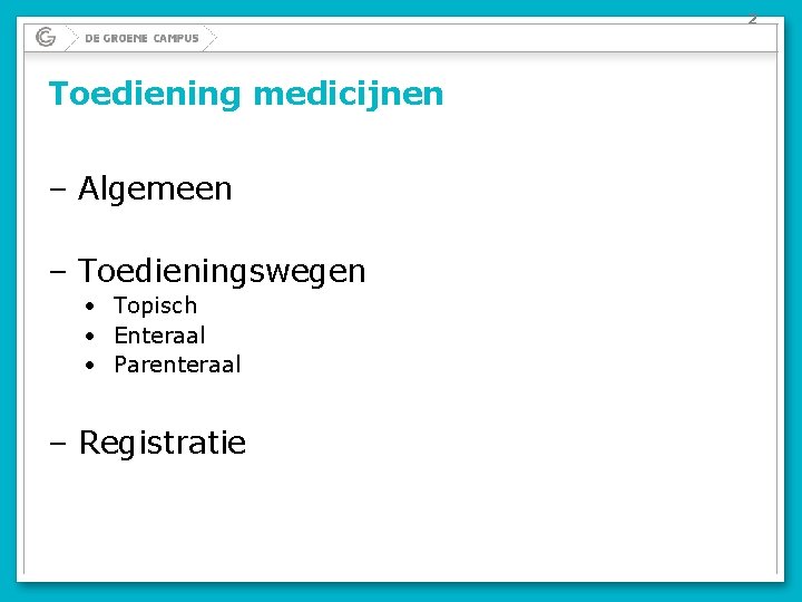 2 Toediening medicijnen – Algemeen – Toedieningswegen • Topisch • Enteraal • Parenteraal – 2 Toediening medicijnen – Algemeen – Toedieningswegen • Topisch • Enteraal • Parenteraal –