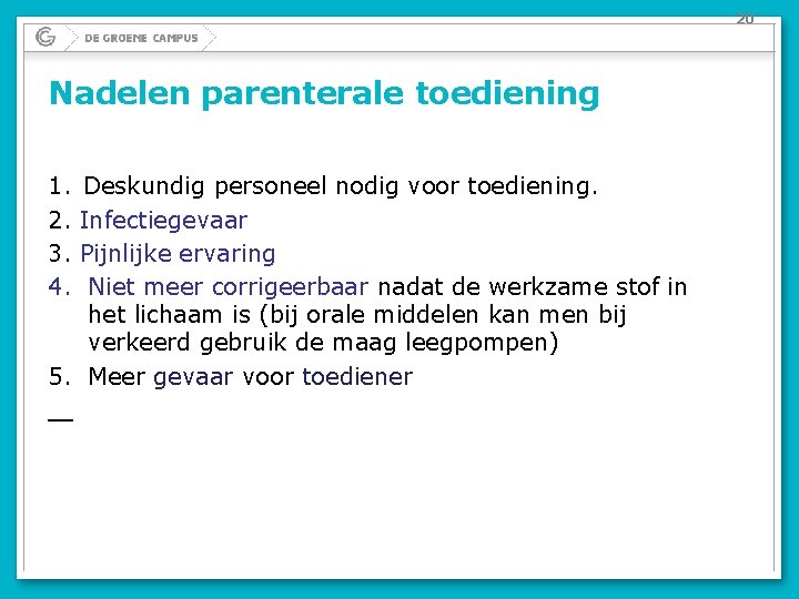 20 Nadelen parenterale toediening 1. 2. 3. 4. Deskundig personeel nodig voor toediening. Infectiegevaar