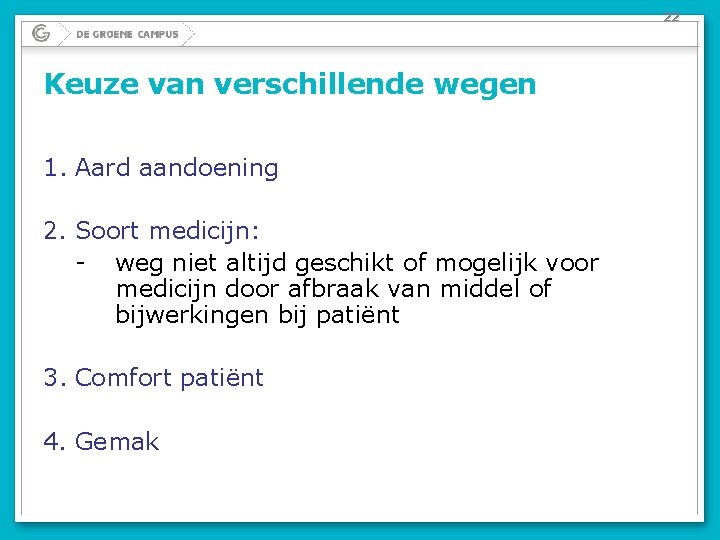22 Keuze van verschillende wegen 1. Aard aandoening 2. Soort medicijn: - weg niet 22 Keuze van verschillende wegen 1. Aard aandoening 2. Soort medicijn: - weg niet