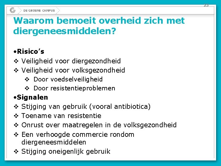 23 Waarom bemoeit overheid zich met diergeneesmiddelen? • Risico’s v Veiligheid voor diergezondheid v 23 Waarom bemoeit overheid zich met diergeneesmiddelen? • Risico’s v Veiligheid voor diergezondheid v