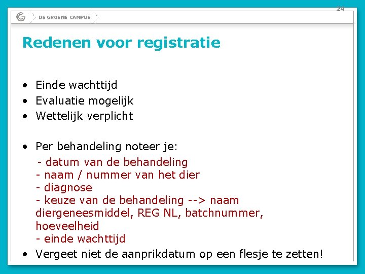 24 Redenen voor registratie • Einde wachttijd • Evaluatie mogelijk • Wettelijk verplicht •