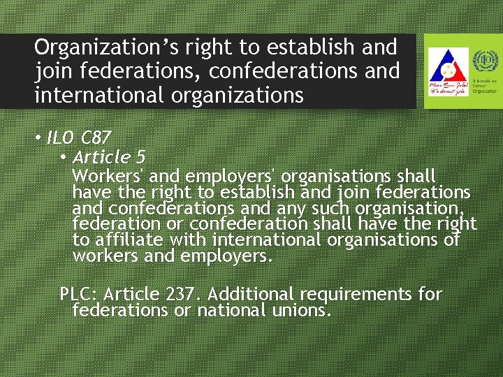 Organization’s right to establish and join federations, confederations and international organizations • ILO C