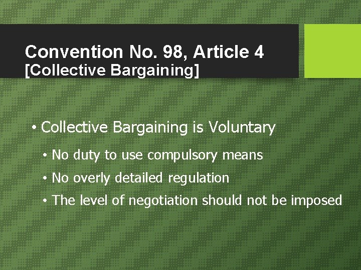 Convention No. 98, Article 4 [Collective Bargaining] • Collective Bargaining is Voluntary • No