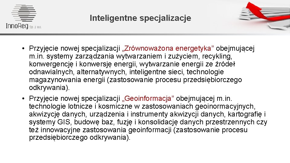 Inteligentne specjalizacje • Przyjęcie nowej specjalizacji „Zrównoważona energetyka” obejmującej m. in. systemy zarządzania wytwarzaniem