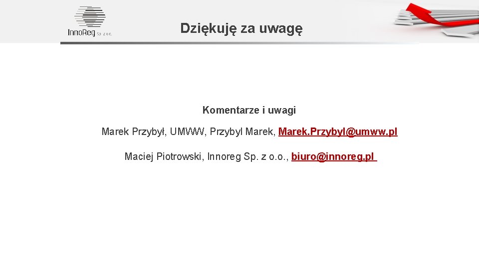 Dziękuję za uwagę Komentarze i uwagi Marek Przybył, UMWW, Przybyl Marek, Marek. Przybyl@umww. pl