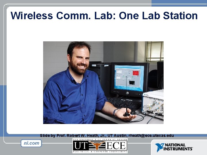 Wireless Comm. Lab: One Lab Station Slide by Prof. Robert W. Heath, Jr. ,