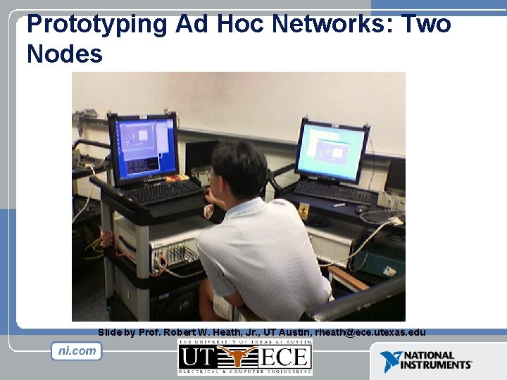 Prototyping Ad Hoc Networks: Two Nodes Slide by Prof. Robert W. Heath, Jr. ,