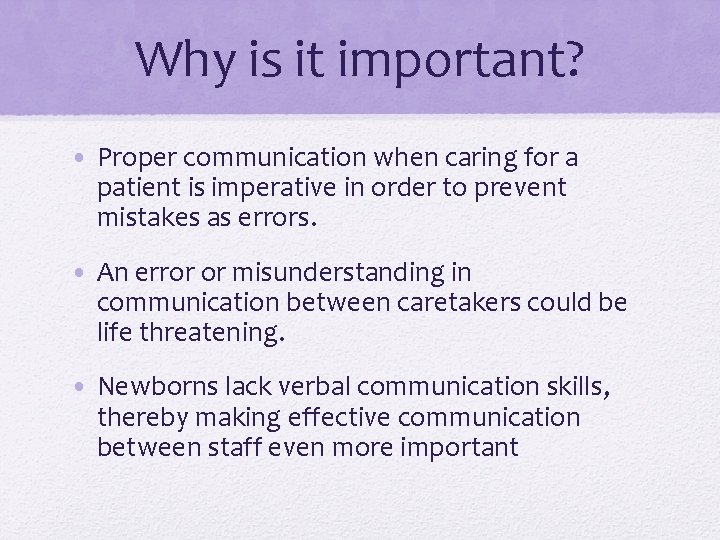 Why is it important? • Proper communication when caring for a patient is imperative