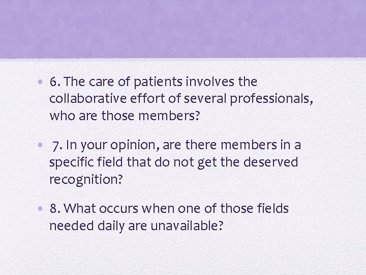  • 6. The care of patients involves the collaborative effort of several professionals,