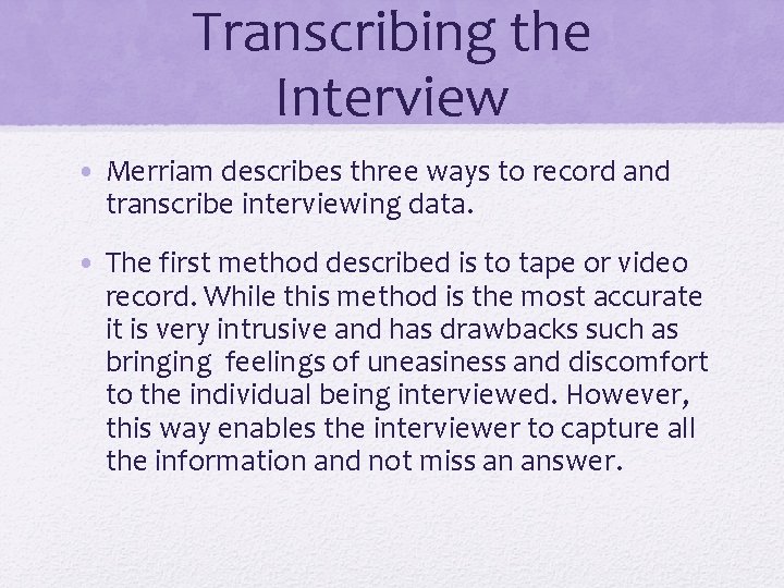 Transcribing the Interview • Merriam describes three ways to record and transcribe interviewing data.