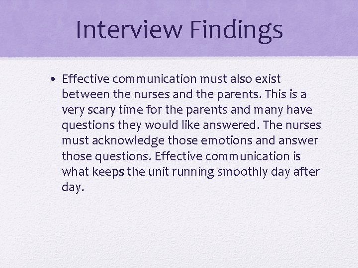 Interview Findings • Effective communication must also exist between the nurses and the parents.