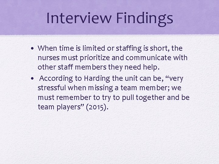 Interview Findings • When time is limited or staffing is short, the nurses must