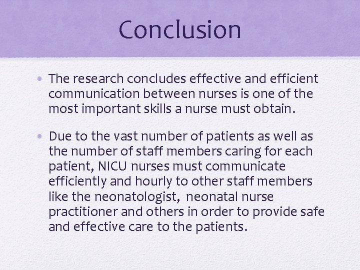 Conclusion • The research concludes effective and efficient communication between nurses is one of