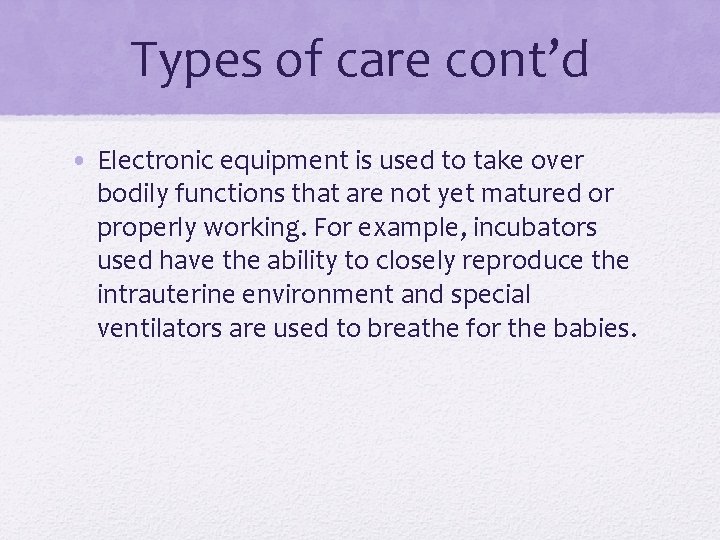 Types of care cont’d • Electronic equipment is used to take over bodily functions