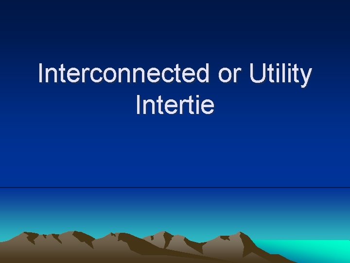 Interconnected or Utility Intertie 