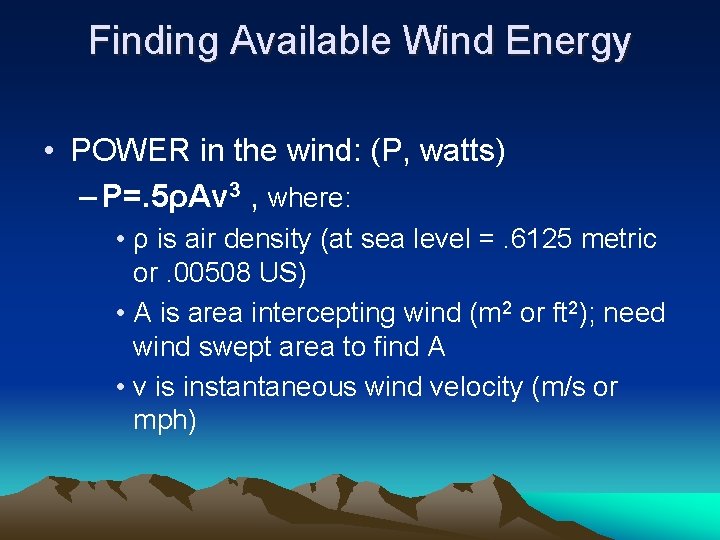 Finding Available Wind Energy • POWER in the wind: (P, watts) – P=. 5ρAv