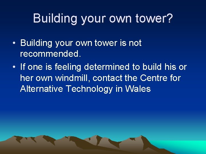 Building your own tower? • Building your own tower is not recommended. • If
