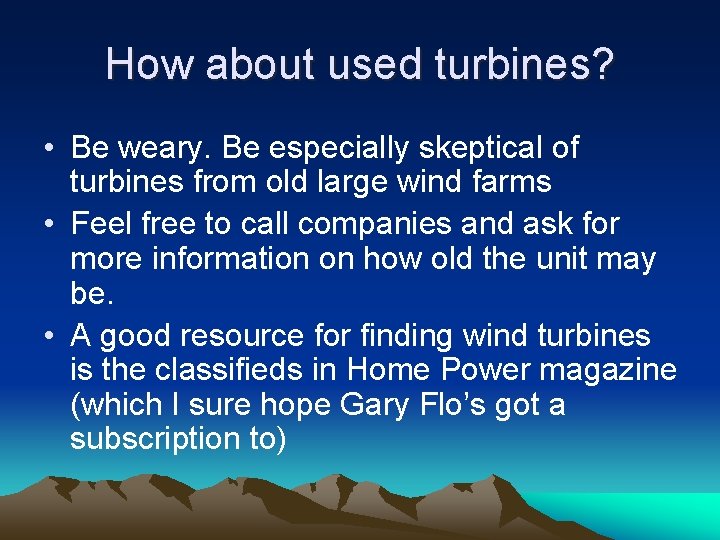 How about used turbines? • Be weary. Be especially skeptical of turbines from old